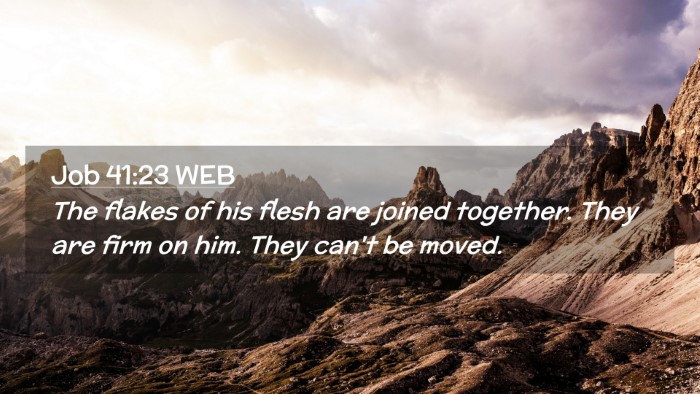 Picture 02 - Job 41:23 WEB Desktop Wallpaper - The flakes of his flesh are joined together. They - Desktop Bible Verse Wallpaper