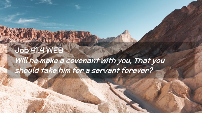 Picture 02 - Job 41:4 WEB Desktop Wallpaper - Will he make a covenant with you, That you should - Desktop Bible Verse Wallpaper