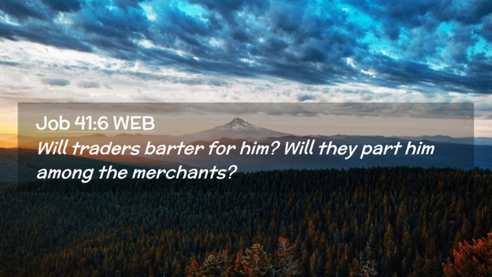 Picture 02 - Job 41:6 WEB Desktop Wallpaper - Will traders barter for him? Will they part him - Desktop Bible Verse Wallpaper