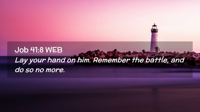 Picture 02 - Job 41:8 WEB Desktop Wallpaper - Lay your hand on him. Remember the battle, and do - Desktop Bible Verse Wallpaper