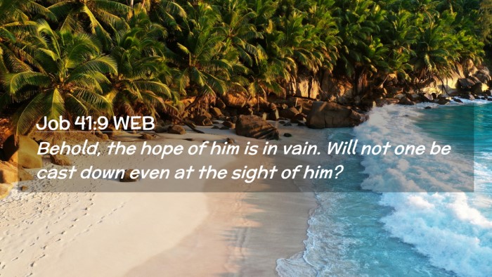 Picture 02 - Job 41:9 WEB Desktop Wallpaper - Behold, the hope of him is in vain. Will not one - Desktop Bible Verse Wallpaper