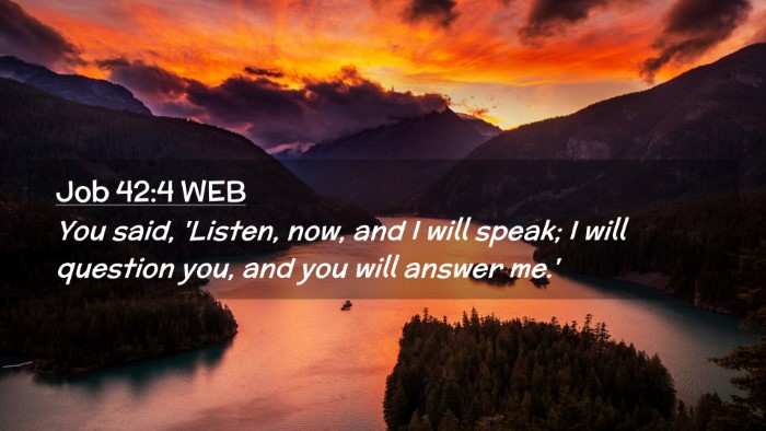 Picture 02 - Job 42:4 WEB Desktop Wallpaper - You said, 'Listen, now, and I will speak; I will - Desktop Bible Verse Wallpaper