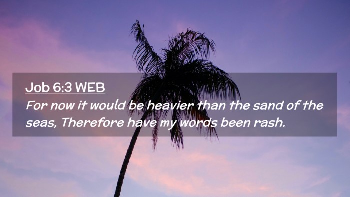 Picture 02 - Job 6:3 WEB Desktop Wallpaper - For now it would be heavier than the sand of the - Desktop Bible Verse Wallpaper