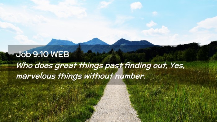 Picture 02 - Job 9:10 WEB Desktop Wallpaper - Who does great things past finding out, Yes, - Desktop Bible Verse Wallpaper