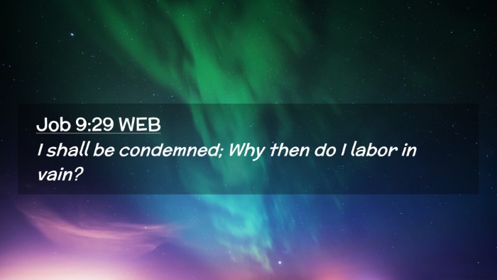 Picture 02 - Job 9:29 WEB Desktop Wallpaper - I shall be condemned; Why then do I labor in - Desktop Bible Verse Wallpaper
