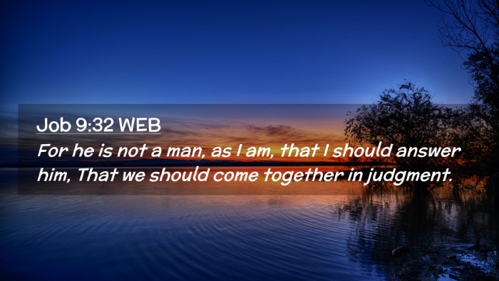 Picture 02 - Job 9:32 WEB Desktop Wallpaper - For he is not a man, as I am, that I should - Desktop Bible Verse Wallpaper
