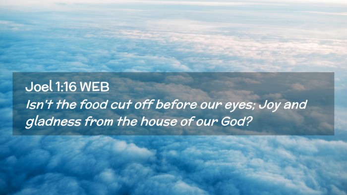 Picture 02 - Joel 1:16 WEB Desktop Wallpaper - Isn't the food cut off before our eyes; Joy and - Desktop Bible Verse Wallpaper
