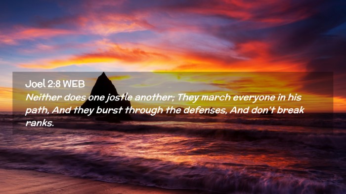 Picture 02 - Joel 2:8 WEB Desktop Wallpaper - Neither does one jostle another; They march - Desktop Bible Verse Wallpaper