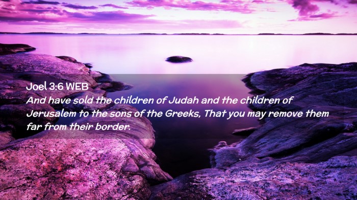 Picture 02 - Joel 3:6 WEB Desktop Wallpaper - And have sold the children of Judah and the - Desktop Bible Verse Wallpaper