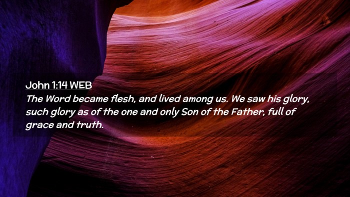 Picture 02 - John 1:14 WEB Desktop Wallpaper - The Word became flesh, and lived among us. We saw - Desktop Bible Verse Wallpaper