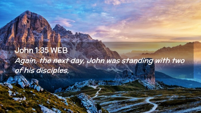 Picture 02 - John 1:35 WEB Desktop Wallpaper - Again, the next day, John was standing with two - Desktop Bible Verse Wallpaper