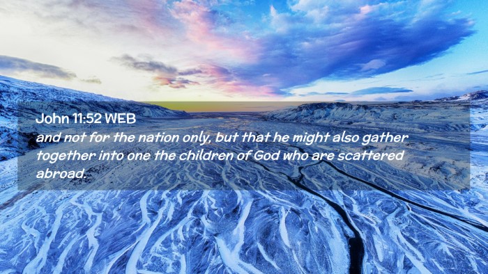 Picture 02 - John 11:52 WEB Desktop Wallpaper - and not for the nation only, but that he might - Desktop Bible Verse Wallpaper