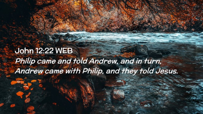 Picture 02 - John 12:22 WEB Desktop Wallpaper - Philip came and told Andrew, and in turn, Andrew - Desktop Bible Verse Wallpaper