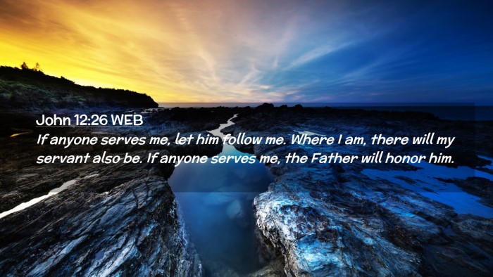 Picture 02 - John 12:26 WEB Desktop Wallpaper - If anyone serves me, let him follow me. Where I - Desktop Bible Verse Wallpaper