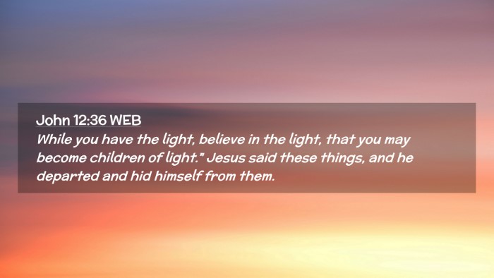 Picture 02 - John 12:36 WEB Desktop Wallpaper - While you have the light, believe in the light, - Desktop Bible Verse Wallpaper