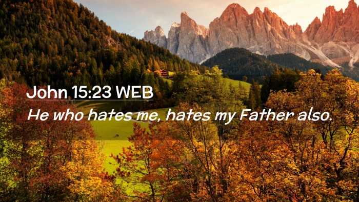 Picture 02 - John 15:23 WEB Desktop Wallpaper - He who hates me, hates my Father - Desktop Bible Verse Wallpaper