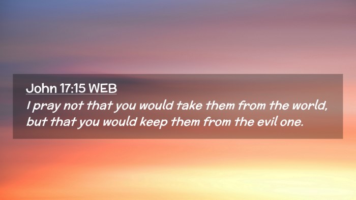 Picture 02 - John 17:15 WEB Desktop Wallpaper - I pray not that you would take them from the - Desktop Bible Verse Wallpaper