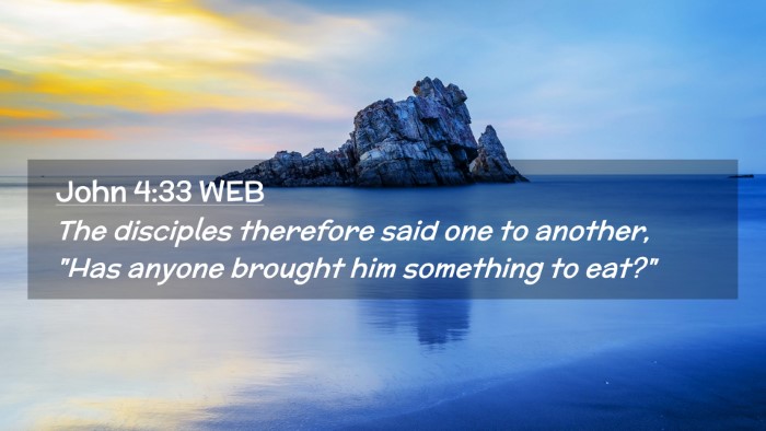 Picture 02 - John 4:33 WEB Desktop Wallpaper - The disciples therefore said one to another, 