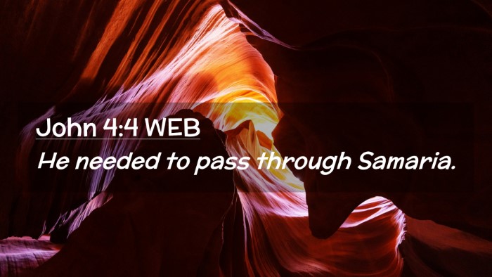 Picture 02 - John 4:4 WEB Desktop Wallpaper - He needed to pass through - Desktop Bible Verse Wallpaper