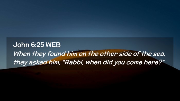 Picture 02 - John 6:25 WEB Desktop Wallpaper - When they found him on the other side of the sea, - Desktop Bible Verse Wallpaper