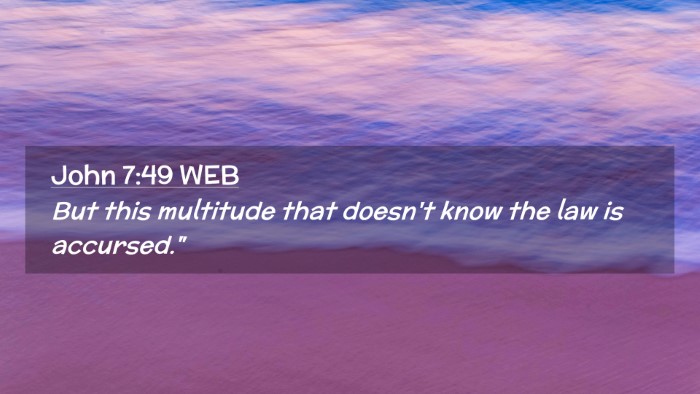 Picture 02 - John 7:49 WEB Desktop Wallpaper - But this multitude that doesn't know the law is - Desktop Bible Verse Wallpaper