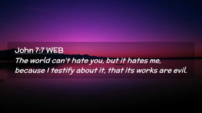 Picture 02 - John 7:7 WEB Desktop Wallpaper - The world can't hate you, but it hates me, - Desktop Bible Verse Wallpaper