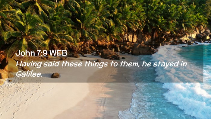 Picture 02 - John 7:9 WEB Desktop Wallpaper - Having said these things to them, he stayed in - Desktop Bible Verse Wallpaper