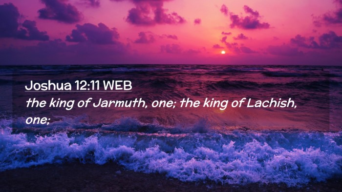 Picture 02 - Joshua 12:11 WEB Desktop Wallpaper - the king of Jarmuth, one; the king of Lachish, - Desktop Bible Verse Wallpaper