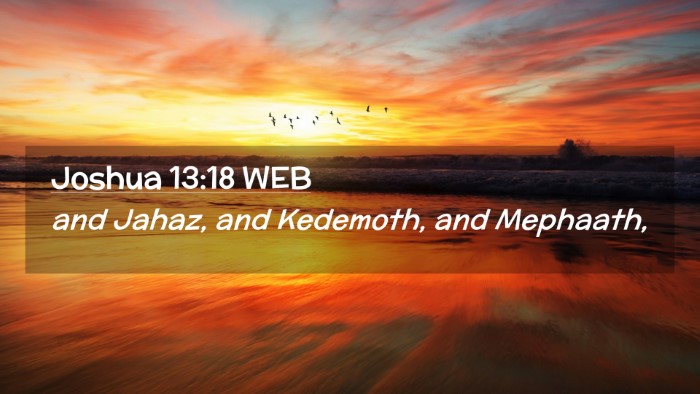 Picture 02 - Joshua 13:18 WEB Desktop Wallpaper - and Jahaz, and Kedemoth, and - Desktop Bible Verse Wallpaper
