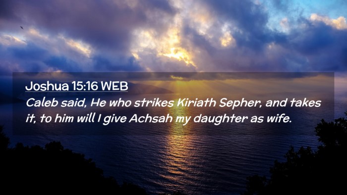 Picture 02 - Joshua 15:16 WEB Desktop Wallpaper - Caleb said, He who strikes Kiriath Sepher, and - Desktop Bible Verse Wallpaper