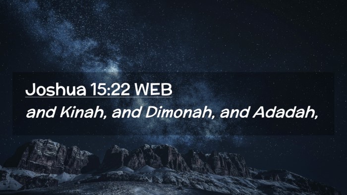 Picture 02 - Joshua 15:22 WEB Desktop Wallpaper - and Kinah, and Dimonah, and - Desktop Bible Verse Wallpaper