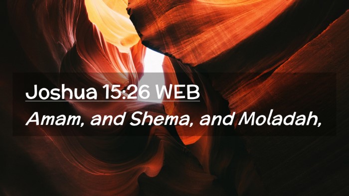 Picture 02 - Joshua 15:26 WEB Desktop Wallpaper - Amam, and Shema, and - Desktop Bible Verse Wallpaper