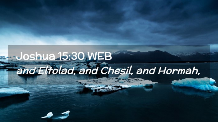 Picture 02 - Joshua 15:30 WEB Desktop Wallpaper - and Eltolad, and Chesil, and - Desktop Bible Verse Wallpaper