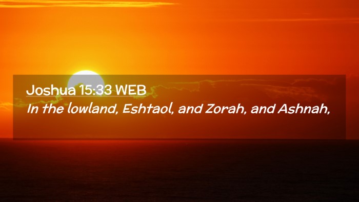 Picture 02 - Joshua 15:33 WEB Desktop Wallpaper - In the lowland, Eshtaol, and Zorah, and - Desktop Bible Verse Wallpaper