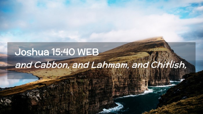 Picture 02 - Joshua 15:40 WEB Desktop Wallpaper - and Cabbon, and Lahmam, and - Desktop Bible Verse Wallpaper