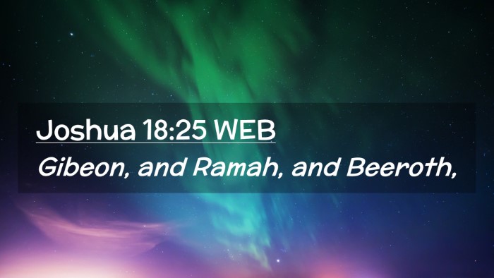 Picture 02 - Joshua 18:25 WEB Desktop Wallpaper - Gibeon, and Ramah, and - Desktop Bible Verse Wallpaper