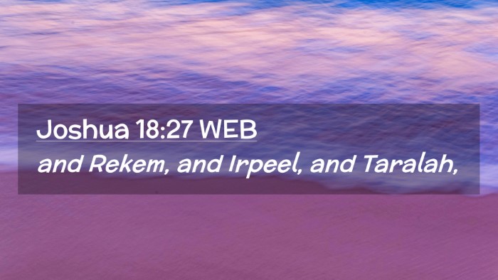 Picture 02 - Joshua 18:27 WEB Desktop Wallpaper - and Rekem, and Irpeel, and - Desktop Bible Verse Wallpaper