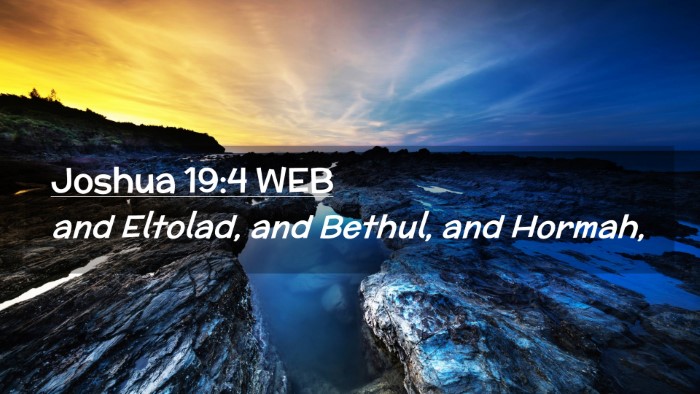Picture 02 - Joshua 19:4 WEB Desktop Wallpaper - and Eltolad, and Bethul, and - Desktop Bible Verse Wallpaper
