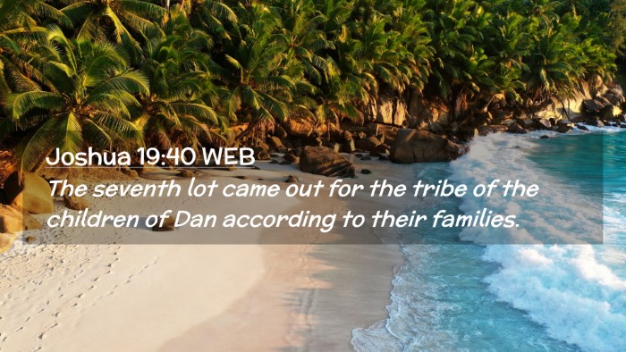Picture 02 - Joshua 19:40 WEB Desktop Wallpaper - The seventh lot came out for the tribe of the - Desktop Bible Verse Wallpaper