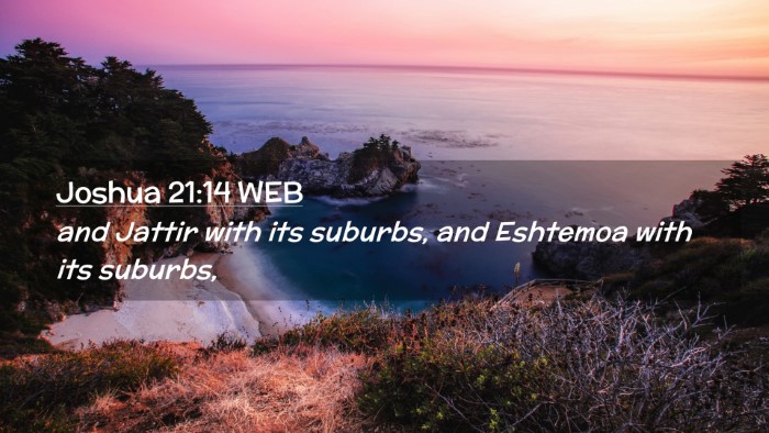 Picture 02 - Joshua 21:14 WEB Desktop Wallpaper - and Jattir with its suburbs, and Eshtemoa with - Desktop Bible Verse Wallpaper