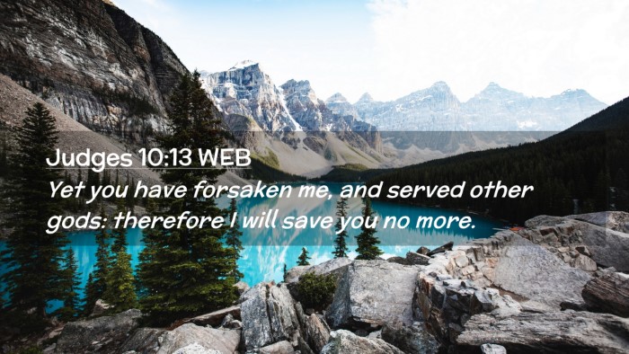 Picture 02 - Judges 10:13 WEB Desktop Wallpaper - Yet you have forsaken me, and served other gods: - Desktop Bible Verse Wallpaper