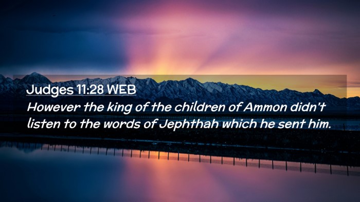 Picture 02 - Judges 11:28 WEB Desktop Wallpaper - However the king of the children of Ammon didn't - Desktop Bible Verse Wallpaper