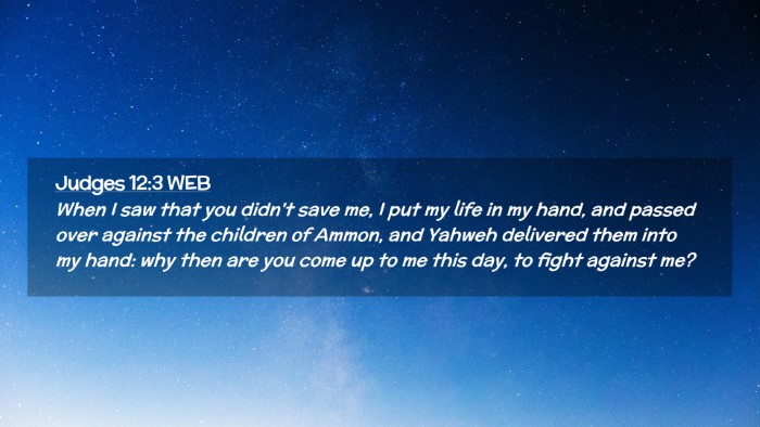 Picture 02 - Judges 12:3 WEB Desktop Wallpaper - When I saw that you didn't save me, I put my life - Desktop Bible Verse Wallpaper