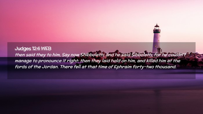 Picture 02 - Judges 12:6 WEB Desktop Wallpaper - then said they to him, Say now Shibboleth; and he - Desktop Bible Verse Wallpaper