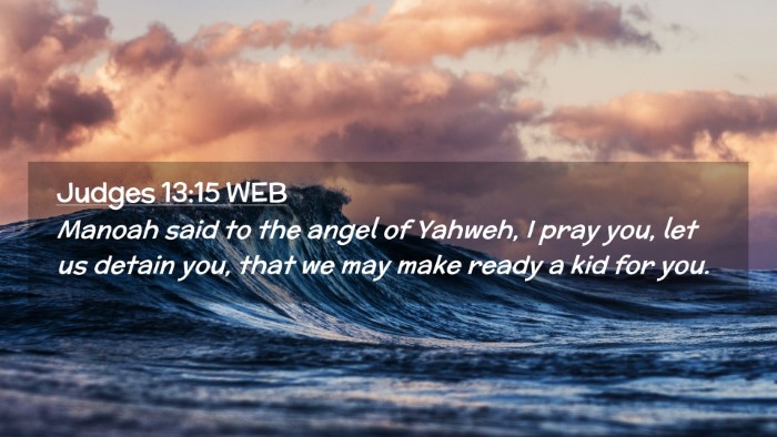 Picture 02 - Judges 13:15 WEB Desktop Wallpaper - Manoah said to the angel of Yahweh, I pray you, - Desktop Bible Verse Wallpaper