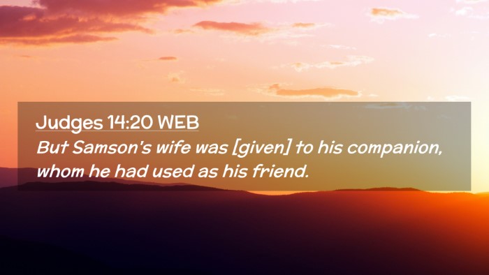 Picture 02 - Judges 14:20 WEB Desktop Wallpaper - But Samson's wife was [given] to his companion, - Desktop Bible Verse Wallpaper