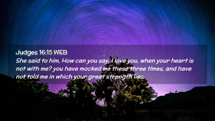 Picture 02 - Judges 16:15 WEB Desktop Wallpaper - She said to him, How can you say, I love you, - Desktop Bible Verse Wallpaper
