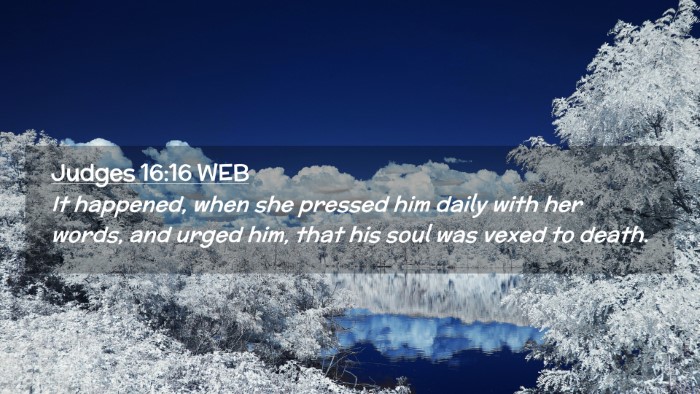Picture 02 - Judges 16:16 WEB Desktop Wallpaper - It happened, when she pressed him daily with her - Desktop Bible Verse Wallpaper