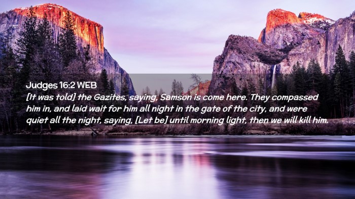 Picture 02 - Judges 16:2 WEB Desktop Wallpaper - [It was told] the Gazites, saying, Samson is come - Desktop Bible Verse Wallpaper