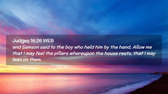 Picture 02 - Judges 16:26 WEB Desktop Wallpaper - and Samson said to the boy who held him by the - Desktop Bible Verse Wallpaper